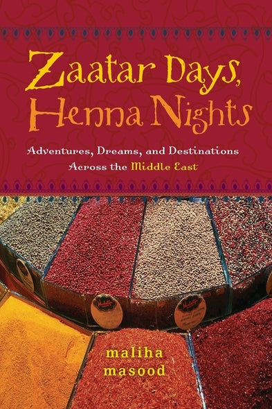 Zaatar Days, Henna Nights: Adventures, Dreams, and Destinations Across the Middle East by Masood, Maliha