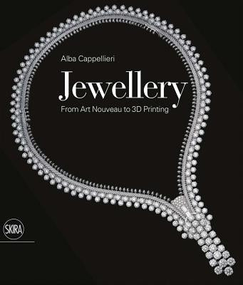 Jewellery: From Art Nouveau to 3D Printing by Cappellieri, Alba