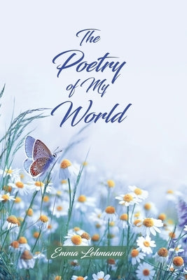 The Poetry of My World by Lehmann, Emma
