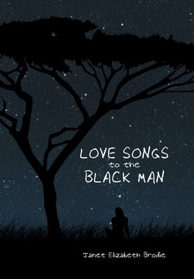Love Songs to the Black Man by Brodie, Janet Elizabeth