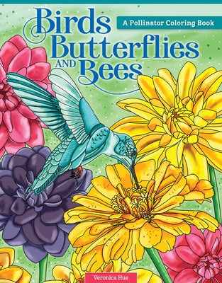 Birds, Butterflies, and Bees: A Pollinator Coloring Book by Hue, Veronica