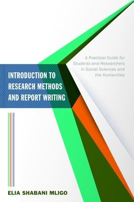Introduction to Research Methods and Report Writing by Mligo, Elia Shabani