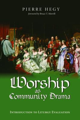 Worship as Community Drama by Hegy, Pierre