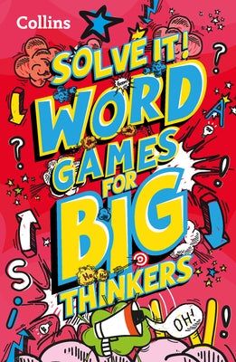 Solve It! -- Word Games for Big Thinkers: More Than 120 Fun Puzzles for Kids Aged 8 and Above by Kids, Collins
