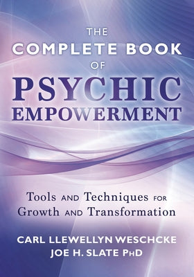 The Llewellyn Complete Book of Psychic Empowerment: A Compendium of Tools & Techniques for Growth & Transformation by Weschcke, Carl Llewellyn