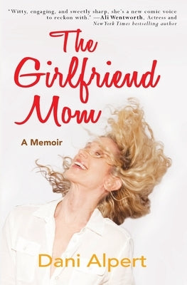 The Girlfriend Mom: A Memoir by Alpert, Dani