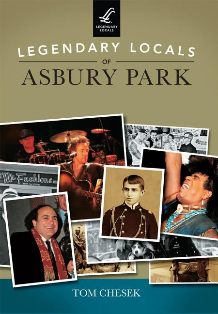 Legendary Locals of Asbury Park by Chesek, Tom