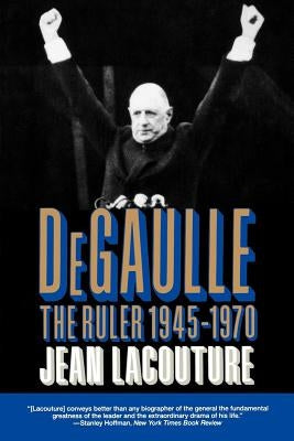 Degaulle: The Ruler 1945-1970 by Lacouture, Jean