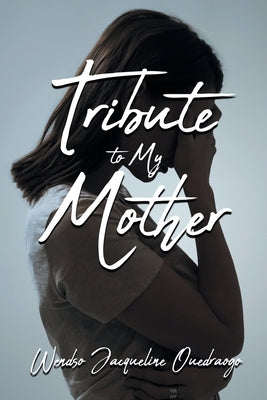 Tribute to My Mother by Ouedraogo, Wendso Jacqueline
