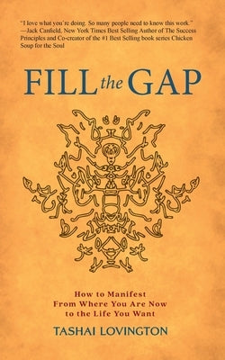 Fill The Gap: How To Manifest From Where You Are Now To The Life You Want by Lovington, Tashai