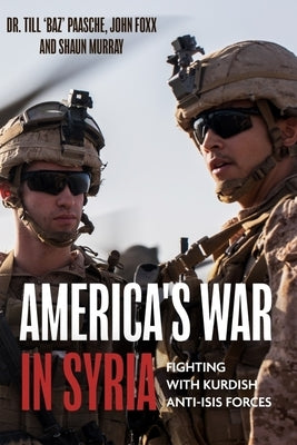 America's War in Syria: Fighting with Kurdish Anti-Isis Forces by Paasche, Till