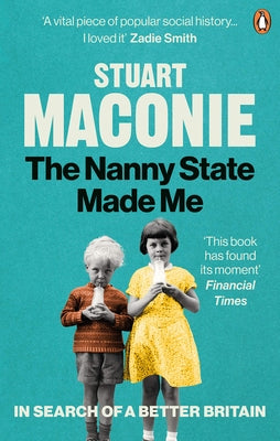 The Nanny State Made Me: A Story of Britain and How to Save It by Maconie, Stuart