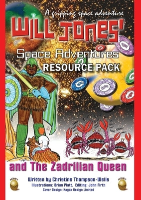 Will Jones Space Adventures And The Zadrilian Queen: Teacher & Educator Resource Pack by Thompson-Wells, Christine