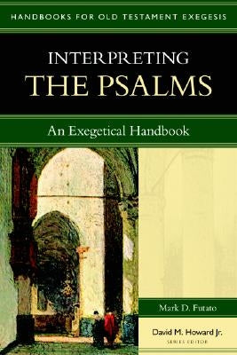 Interpreting the Psalms: An Exegetical Handbook by Futato, Mark D.