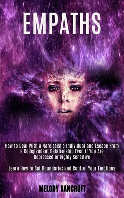 Empath: How to Deal With a Narcissistic Individual and Escape From a Codependent Relationship Even if You Are Depressed or Hig by Bancroft, Melody