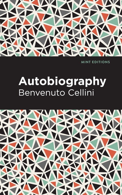 Autobiography of Benvenuto Cellini by Cellini, Benvenuto