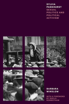Sylvia Pankhurst: Sexual Politics and Political Activism by Winslow, Barbara