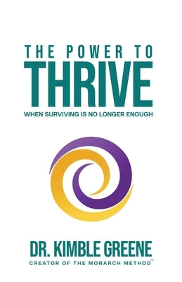 The Power To Thrive: When Surviving Is No Longer Enough by Greene, Kimble