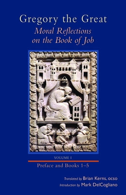 Moral Reflections on the Book of Job, Volume 1: Preface and Books 1-5 Volume 249 by Gregory