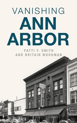 Vanishing Ann Arbor by Smith, Patti F.