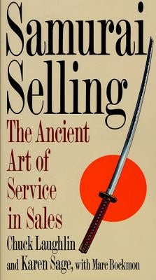 Samurai Selling: The Ancient Art of Modern Service by Laughlin, Chuck