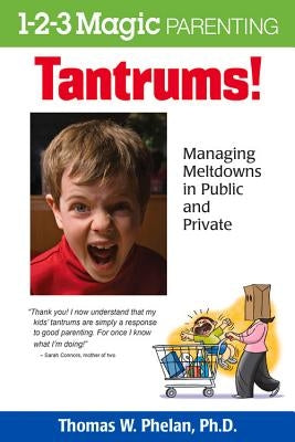 Tantrums!: Managing Meltdowns in Public and Private by Phelan, Thomas W.