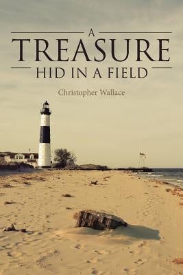 A Treasure Hid in a Field by Wallace, Christopher