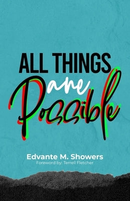 All Things Are Possible by Showers, Edvante M.