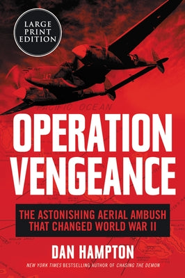 Operation Vengeance: The Astonishing Aerial Ambush That Changed World War II by Hampton, Dan