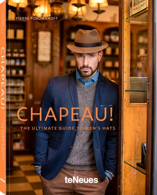 Chapeau!: The Ultimate Guide to Men's Hats by Toromanoff, Pierre