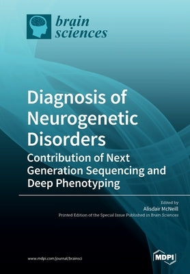 Diagnosis of Neurogenetic Disorders: Contribution of Next Generation Sequencing and Deep Phenotyping by McNeill, Alisdair
