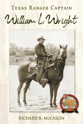 Texas Ranger Captain William L. Wright by McCaslin, Richard B.