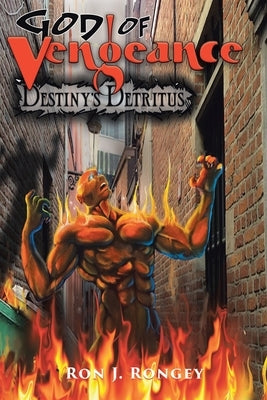 God of Vengeance: Destiny's Detritus by Rongey, Ron J.