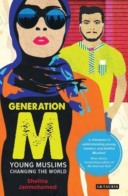 Generation M: Young Muslims Changing the World by Janmohamed, Shelina
