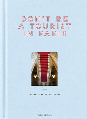 Don't Be a Tourist in Paris: The Messy Nessy Chic Guide by Grall, Vanessa