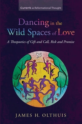 Dancing in the Wild Spaces of Love by Olthuis, James H.
