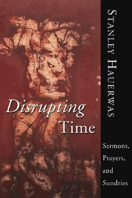 Disrupting Time by Hauerwas, Stanley M.