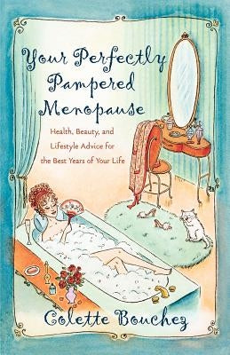 Your Perfectly Pampered Menopause: Health, Beauty, and Lifestyle Advice for the Best Years of Your Life by Bouchez, Colette