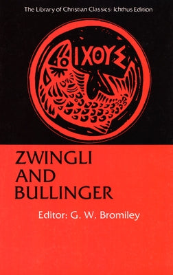 Zwingli and Bullinger by Bromiley, Geoffrey W.