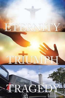 Tragedy Triumph Eternity by Goldsmith, Ian