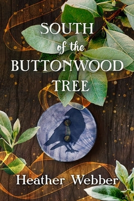 South of the Buttonwood Tree by Webber, Heather