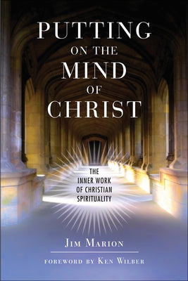 Putting on the Mind of Christ: The Inner Work of Christian Spirituality by Marion, Jim