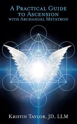A Practical Guide to Ascension with Archangel Metatron by Taylor, Kristin
