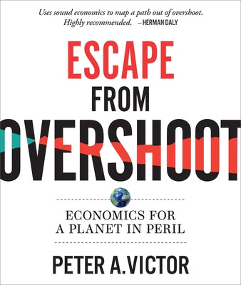 Escape from Overshoot: Economics for a Planet in Peril by Victor, Peter A.
