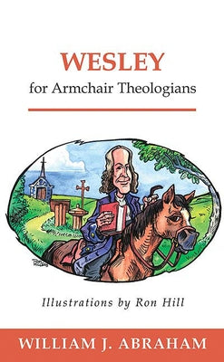 Wesley for Armchair Theologians by Abraham, William J.