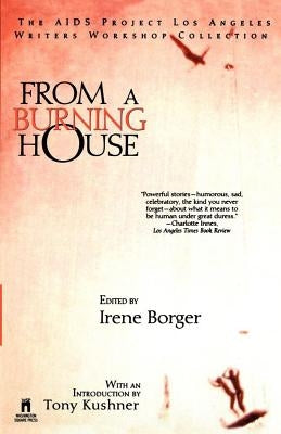 From a Burning House: The AIDS Project Los Angeles Writers Workshop Collection: The AIDS Project Los Angeles Writers Workshop Collection by Borger, Irene