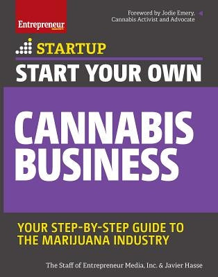Start Your Own Cannabis Business: Your Step-By-Step Guide to the Marijuana Industry by Hasse, Javier