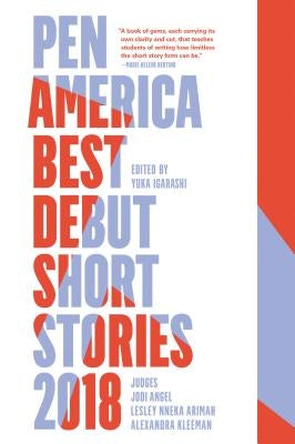 Pen America Best Debut Short Stories 2018: Pen America Best Debut Short Stories by Angel, Jodi