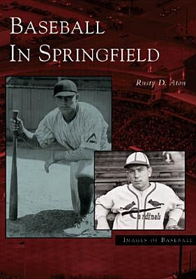 Baseball in Springfield by Aton, Rusty D.