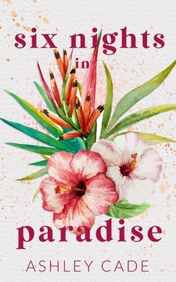 Six Nights in Paradise Special Edition by Cade, Ashley